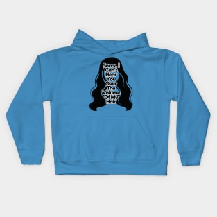 Sorry, I Can't Hear You Over The Volume Of My Hair Kids Hoodie